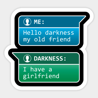 Me: Hello darkness my old friend - Darkness: I have a girlfriend Sticker